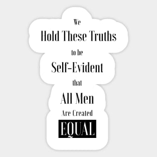 We hold these truths to be self-evident, that all men are created equal ,All lives matter Sticker